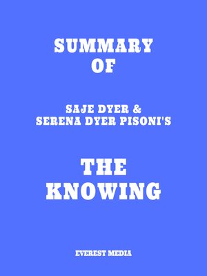 cover image of Summary of Saje Dyer & Serena Dyer Pisoni's the Knowing